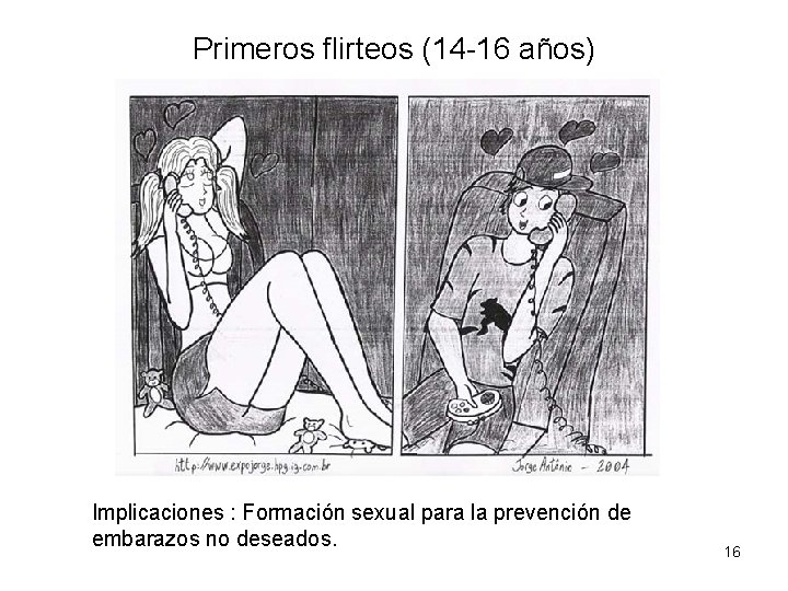 Primeros flirteos (14 -16 años) Implicaciones : Formación sexual para la prevención de embarazos