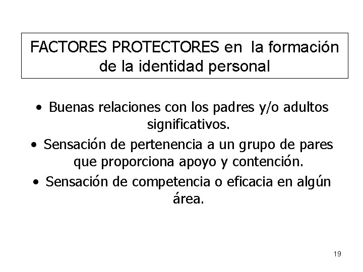 FACTORES PROTECTORES en la formación de la identidad personal • Buenas relaciones con los