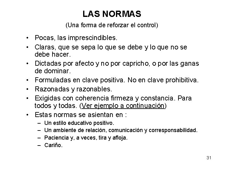 LAS NORMAS (Una forma de reforzar el control) • Pocas, las imprescindibles. • Claras,