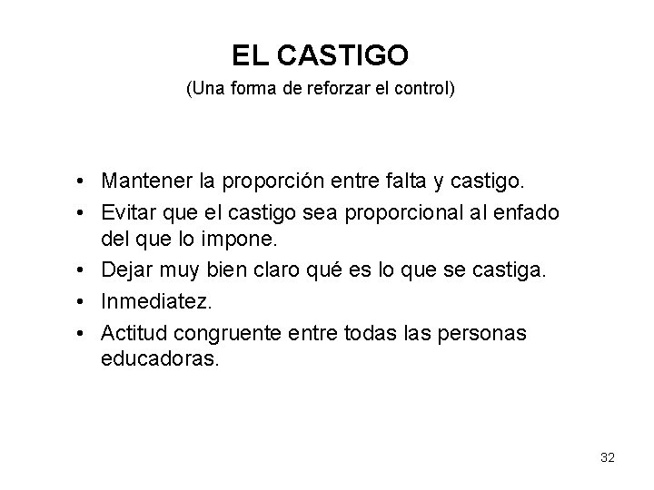 EL CASTIGO (Una forma de reforzar el control) • Mantener la proporción entre falta EL CASTIGO (Una forma de reforzar el control) • Mantener la proporción entre falta
