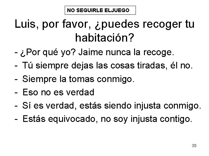 NO SEGUIRLE ELJUEGO Luis, por favor, ¿puedes recoger tu habitación? - ¿Por qué yo?