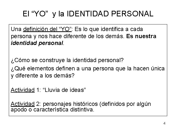 El “YO” y la IDENTIDAD PERSONAL Una definición del “YO”: Es lo que identifica