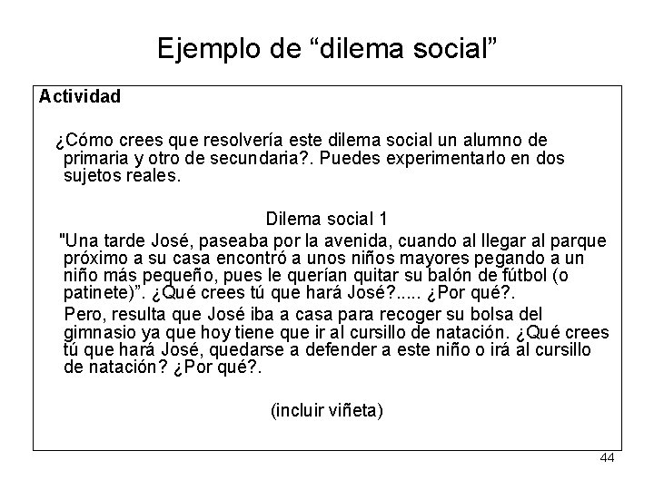 Ejemplo de “dilema social” Actividad ¿Cómo crees que resolvería este dilema social un alumno