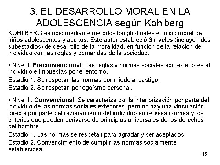 3. EL DESARROLLO MORAL EN LA ADOLESCENCIA según Kohlberg KOHLBERG estudió mediante métodos longitudinales 3. EL DESARROLLO MORAL EN LA ADOLESCENCIA según Kohlberg KOHLBERG estudió mediante métodos longitudinales