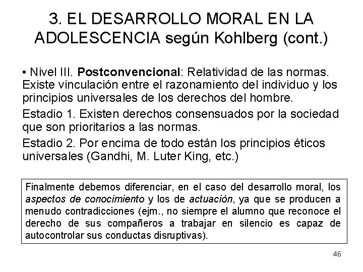 3. EL DESARROLLO MORAL EN LA ADOLESCENCIA según Kohlberg (cont. ) • Nivel III.