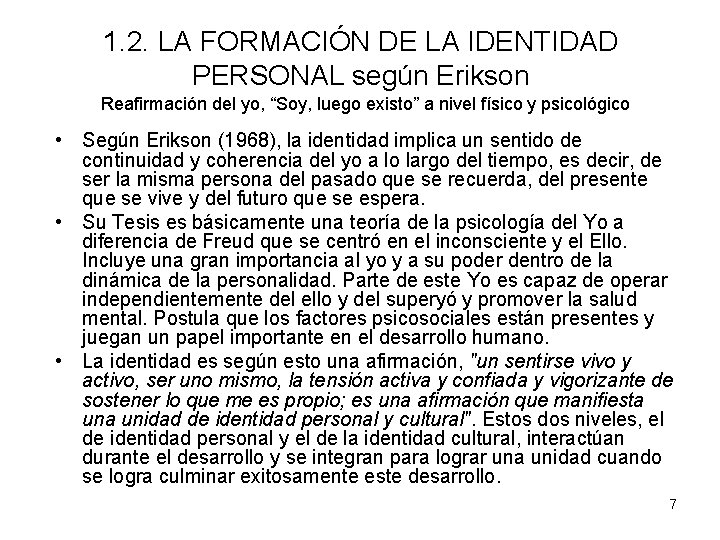 1. 2. LA FORMACIÓN DE LA IDENTIDAD PERSONAL según Erikson Reafirmación del yo, “Soy,