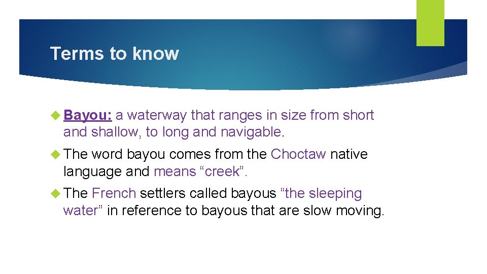 Terms to know Bayou: a waterway that ranges in size from short and shallow,