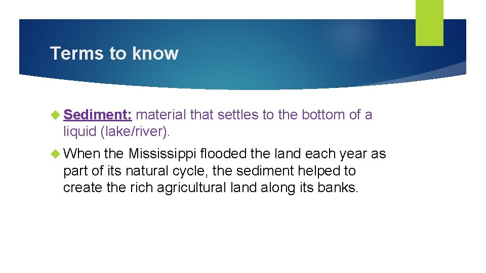 Terms to know Sediment: material that settles to the bottom of a liquid (lake/river).