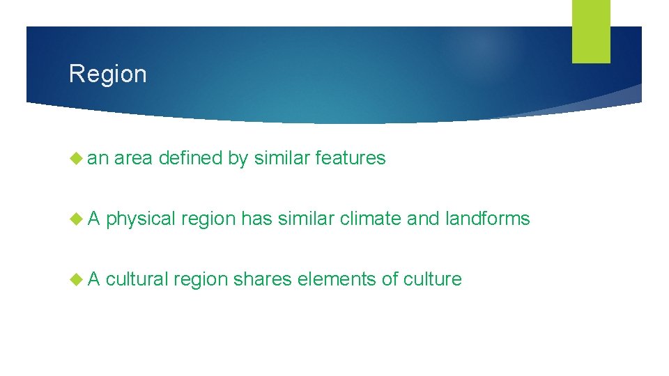 Region an area defined by similar features A physical region has similar climate and