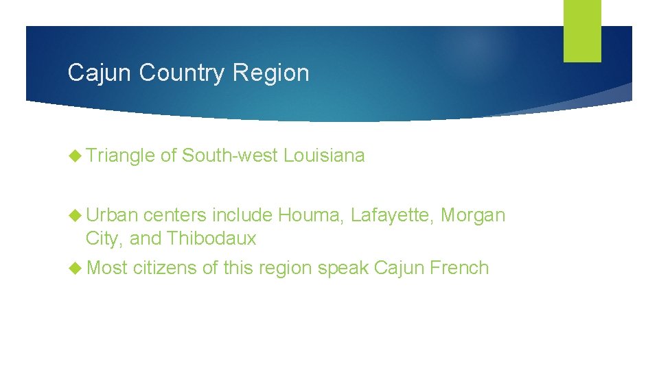 Cajun Country Region Triangle of South-west Louisiana Urban centers include Houma, Lafayette, Morgan City,