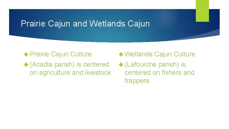 Prairie Cajun and Wetlands Cajun Prairie Cajun Culture (Acadia parish) is centered on agriculture