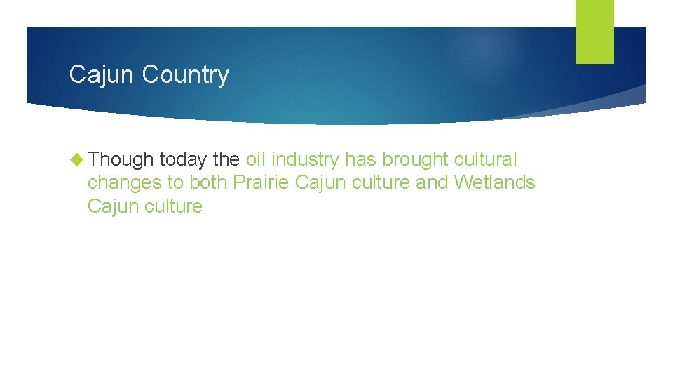 Cajun Country Though today the oil industry has brought cultural changes to both Prairie