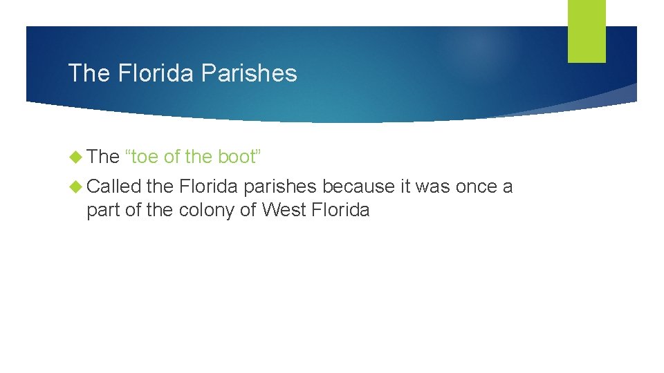 The Florida Parishes The “toe of the boot” Called the Florida parishes because it