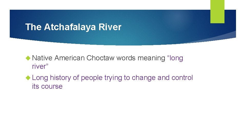 The Atchafalaya River Native American Choctaw words meaning “long river” Long history of people