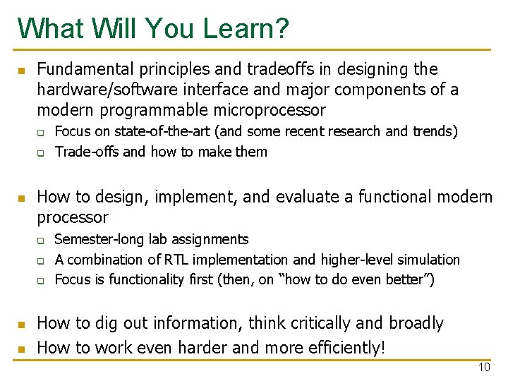 What Will You Learn? n Fundamental principles and tradeoffs in designing the hardware/software interface