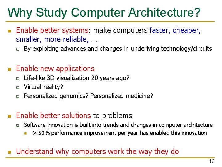 Why Study Computer Architecture? n Enable better systems: make computers faster, cheaper, smaller, more