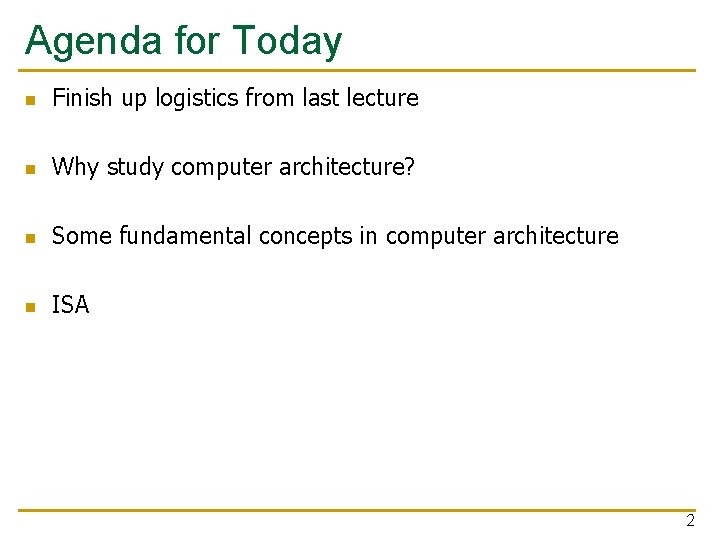 Agenda for Today n Finish up logistics from last lecture n Why study computer