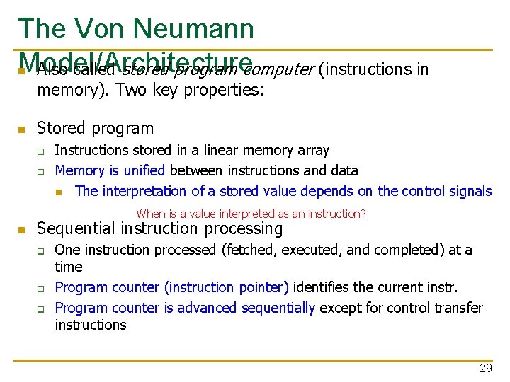 The Von Neumann Model/Architecture n Also called stored program computer (instructions in memory). Two