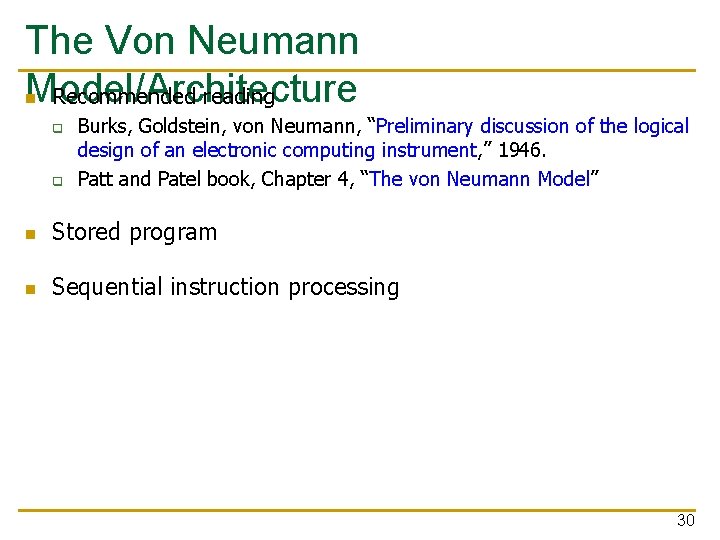 The Von Neumann Model/Architecture Recommended reading n q q Burks, Goldstein, von Neumann, “Preliminary