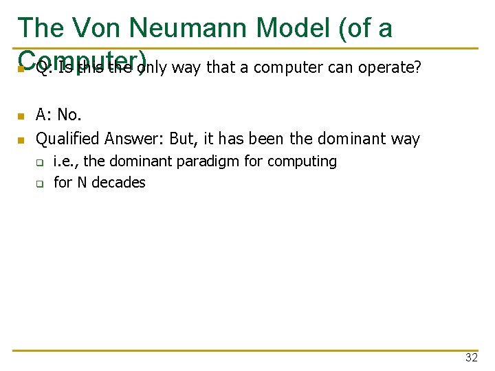 The Von Neumann Model (of a Computer) n Q: Is this the only way