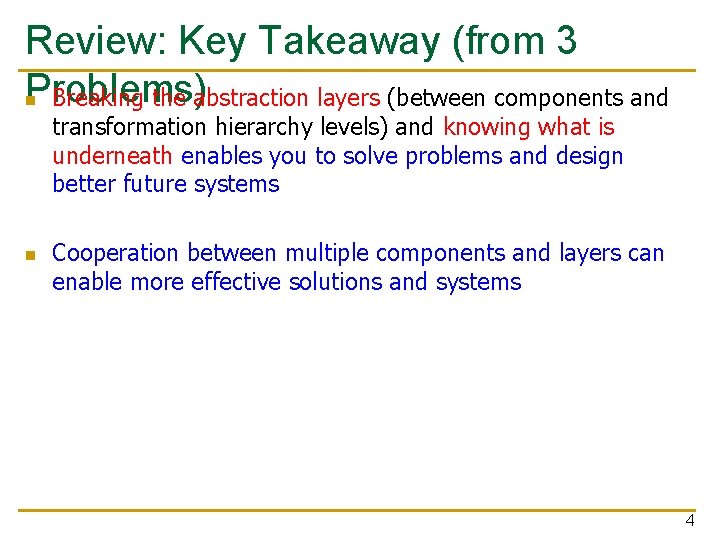 Review: Key Takeaway (from 3 Problems) n Breaking the abstraction layers (between components and