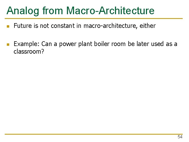 Analog from Macro-Architecture n n Future is not constant in macro-architecture, either Example: Can