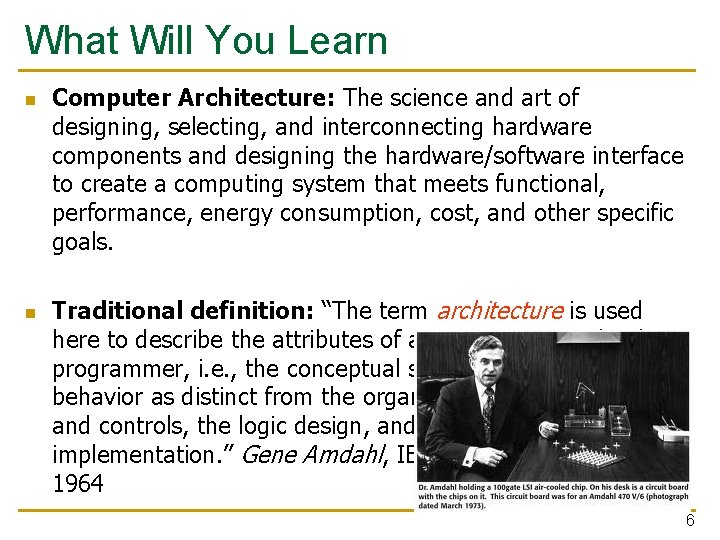 What Will You Learn n n Computer Architecture: The science and art of designing,