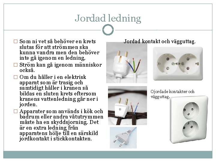 Jordad ledning � Som ni vet så behöver en krets slutas för att strömmen Jordad ledning � Som ni vet så behöver en krets slutas för att strömmen