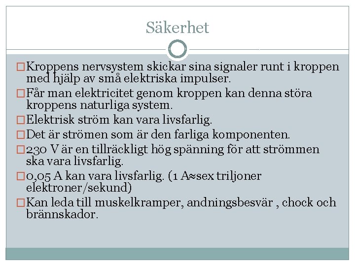 Säkerhet �Kroppens nervsystem skickar sina signaler runt i kroppen med hjälp av små elektriska Säkerhet �Kroppens nervsystem skickar sina signaler runt i kroppen med hjälp av små elektriska
