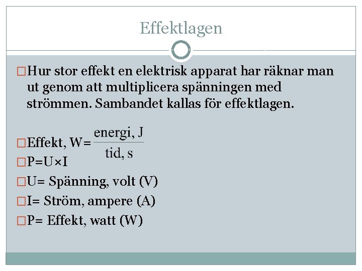 Effektlagen �Hur stor effekt en elektrisk apparat har räknar man ut genom att multiplicera Effektlagen �Hur stor effekt en elektrisk apparat har räknar man ut genom att multiplicera