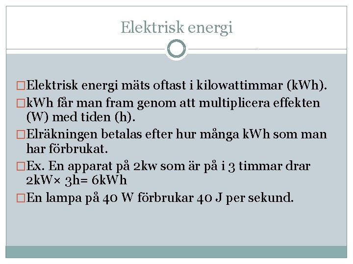 Elektrisk energi �Elektrisk energi mäts oftast i kilowattimmar (k. Wh). �k. Wh får man Elektrisk energi �Elektrisk energi mäts oftast i kilowattimmar (k. Wh). �k. Wh får man