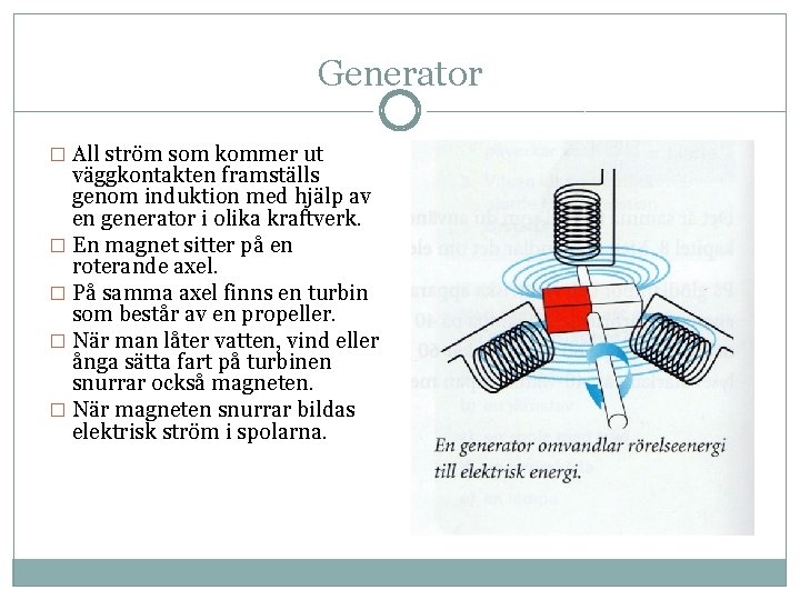 Generator � All ström som kommer ut väggkontakten framställs genom induktion med hjälp av Generator � All ström som kommer ut väggkontakten framställs genom induktion med hjälp av