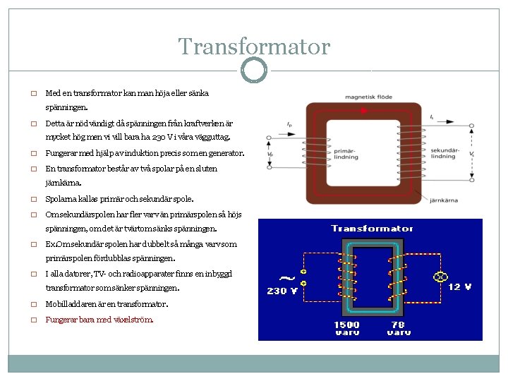 Transformator � Med en transformator kan man höja eller sänka spänningen. � Detta är Transformator � Med en transformator kan man höja eller sänka spänningen. � Detta är