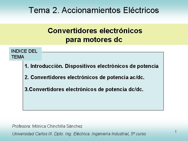 Tema 2. Accionamientos Eléctricos Convertidores electrónicos para motores dc INDICE DEL TEMA 1. Introducción.