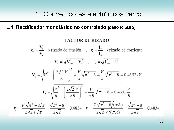 2. Convertidores electrónicos ca/cc 1. Rectificador monofásico no controlado (caso R puro) 20 