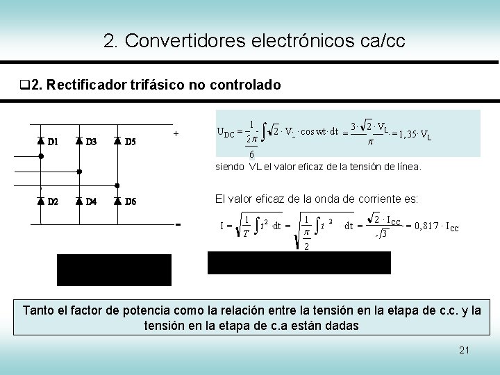 2. Convertidores electrónicos ca/cc 2. Rectificador trifásico no controlado + U DC = 1