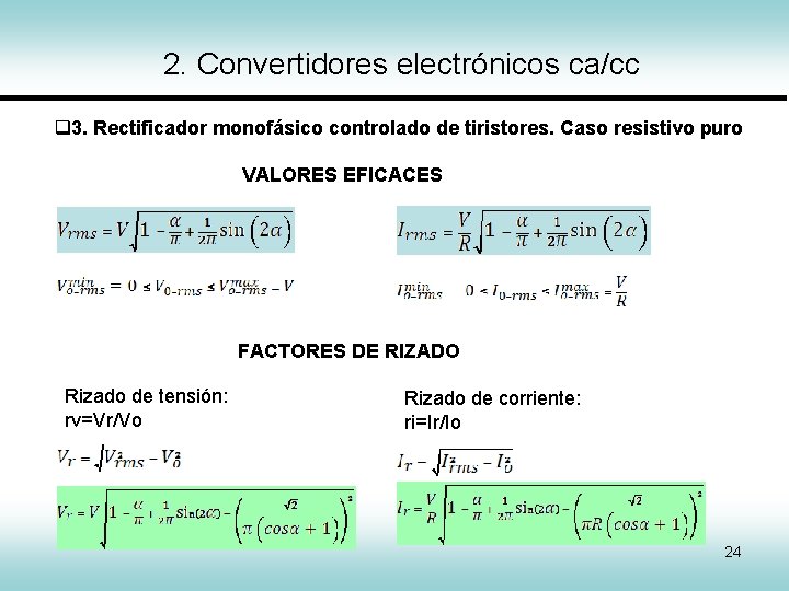 2. Convertidores electrónicos ca/cc 3. Rectificador monofásico controlado de tiristores. Caso resistivo puro VALORES