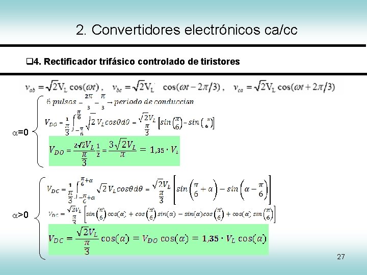 2. Convertidores electrónicos ca/cc 4. Rectificador trifásico controlado de tiristores =0 >0 27 
