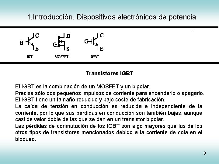 1. Introducción. Dispositivos electrónicos de potencia IGCT Transistores IGBT El IGBT es la combinación