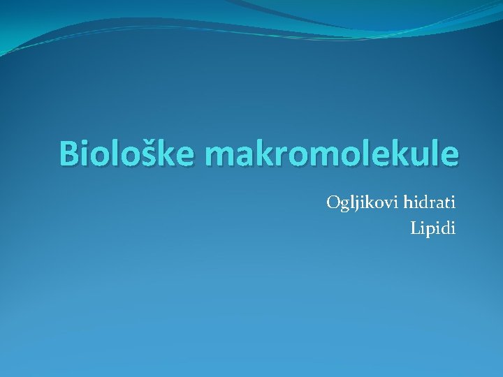 Biološke makromolekule Ogljikovi hidrati Lipidi 