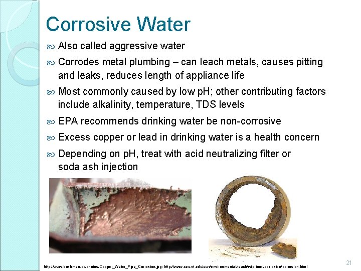 Corrosive Water Also called aggressive water Corrodes metal plumbing – can leach metals, causes