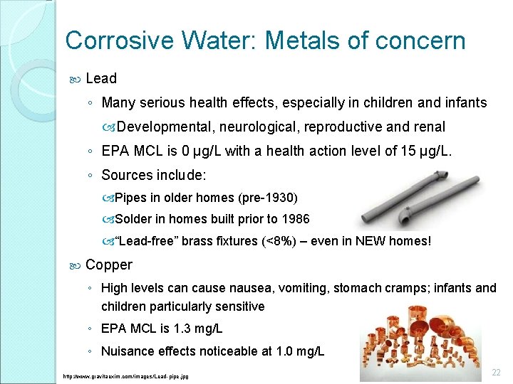 Corrosive Water: Metals of concern Lead ◦ Many serious health effects, especially in children