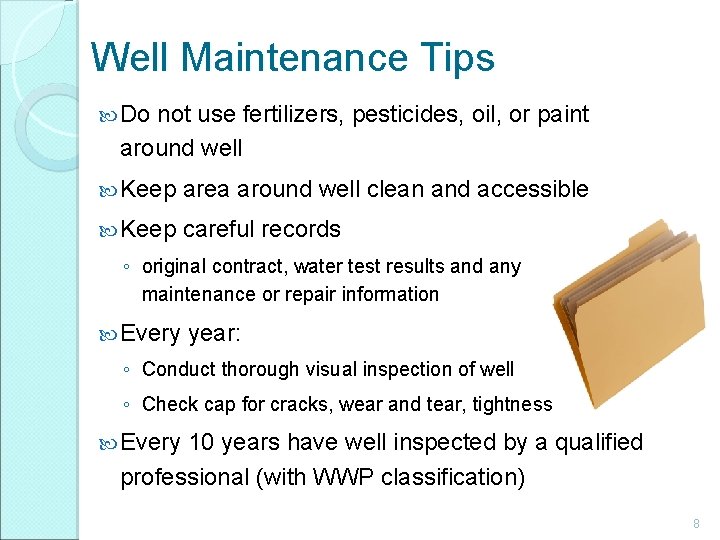 Well Maintenance Tips Do not use fertilizers, pesticides, oil, or paint around well Keep