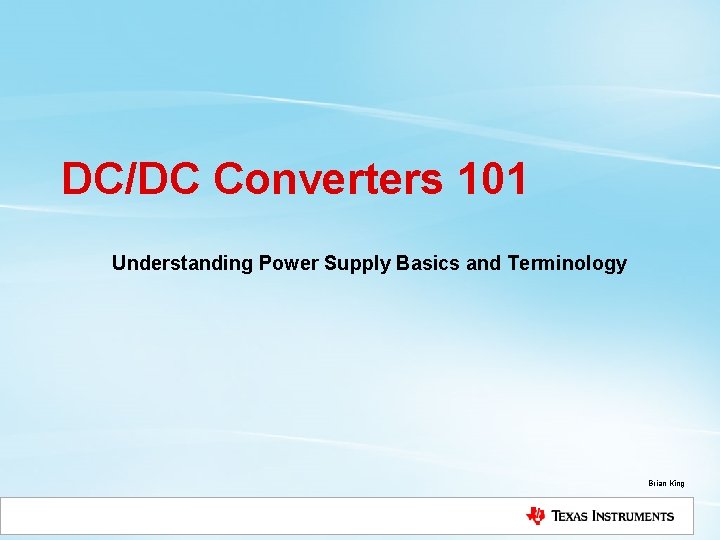 DC/DC Converters 101 Understanding Power Supply Basics and Terminology Brian King 