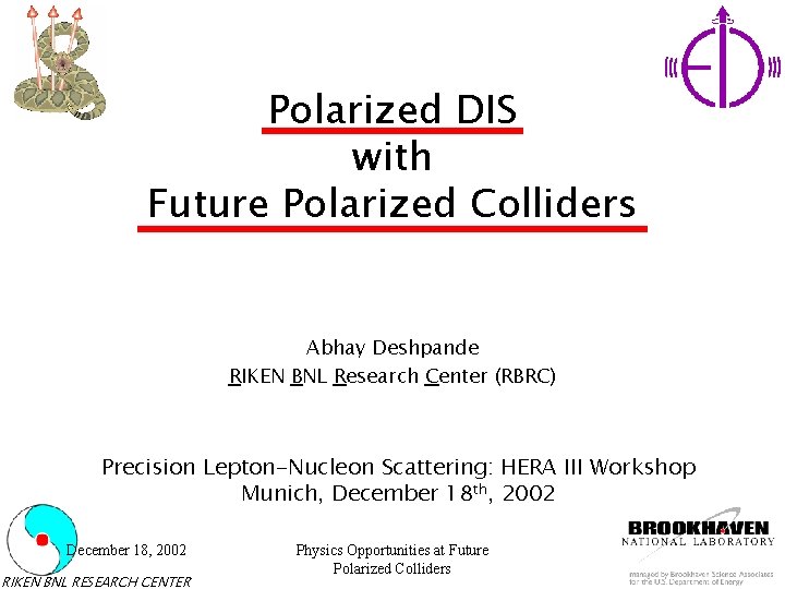 Polarized DIS with Future Polarized Colliders Abhay Deshpande RIKEN BNL Research Center (RBRC) Precision