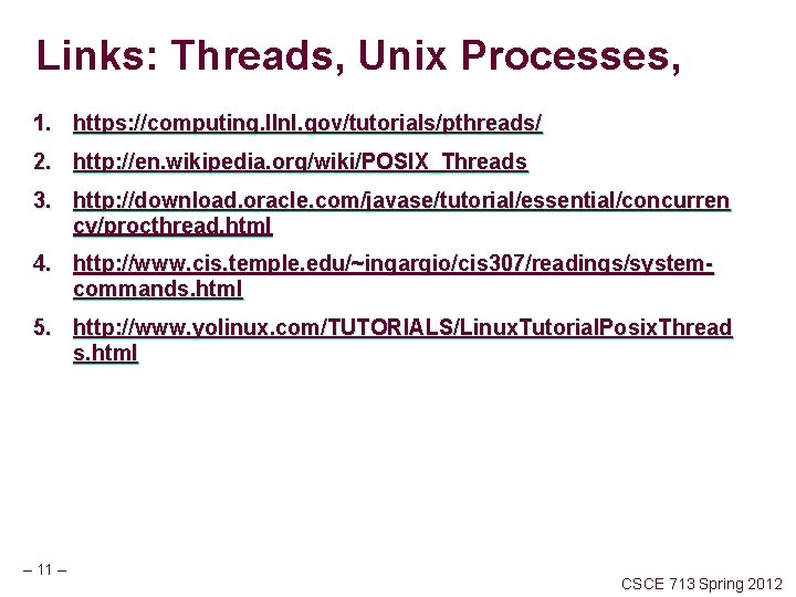 Links: Threads, Unix Processes, 1. https: //computing. llnl. gov/tutorials/pthreads/ 2. http: //en. wikipedia. org/wiki/POSIX_Threads