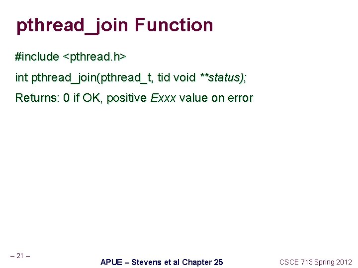 pthread_join Function #include <pthread. h> int pthread_join(pthread_t, tid void **status); Returns: 0 if OK,