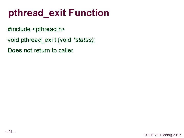 pthread_exit Function #include <pthread. h> void pthread_exi t (void *status); Does not return to