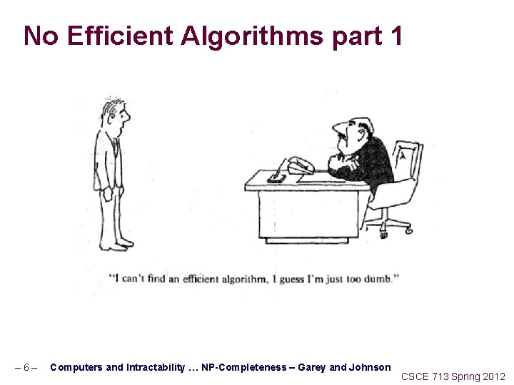 No Efficient Algorithms part 1 – 6– Computers and Intractability … NP-Completeness – Garey