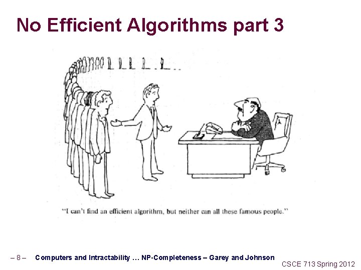 No Efficient Algorithms part 3 – 8– Computers and Intractability … NP-Completeness – Garey